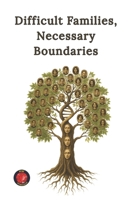 Difficult Families, Necessary Boundaries B0FGBDGD7D Book Cover