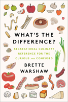What's the Difference?: Recreational Culinary Reference for the Curious and Confused 0062996193 Book Cover