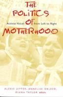 The Politics of Motherhood: Activist Voices from Left to Right 087451780X Book Cover