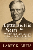 Letters To His Son: The 38 Teachings Of John D. Rockefeller: Hidden Advice and Life Lessons That Built America's First Multi-Billion Dollar Legacy B0FXV21PW7 Book Cover