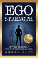 Ego Strength: Betting on Myself A true story of risk, resilience, and results B0F9NG2SBK Book Cover