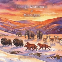 Ice Age Mammals of Michigan: 2nd Edition B0GSVK9TNS Book Cover