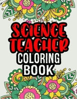 Science Teacher Coloring Book: Funny Science Teacher Gifts | Science Teacher Appreciation Gifts | Color Away Your Stress B08KJ6685R Book Cover
