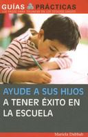Ayude a Sus Hijos a Tener Exito En La Escuela: 1572486759 Book Cover