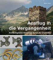 Ausflug in Die Vergangenheit: Archaologische Streifzuge Durch Die Urschweiz 3952430005 Book Cover