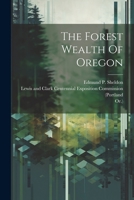 The Forest Wealth Of Oregon... - Primary Source Edition 1021870412 Book Cover