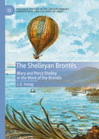 The Shelleyan Brontës: Mary and Percy Shelley in the Work of the Brontës (Palgrave Studies in the Enlightenment, Romanticism and Cultures of Print) 3031560515 Book Cover