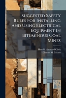 Suggested Safety Rules For Installing And Using Electrical Equipment In Bituminous Coal Mines... 1279728523 Book Cover