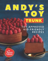 Andy's Toy Trunk: Toy-Approved Kid-Friendly Recipes B09FSCJWSP Book Cover