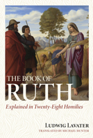 The Book of Ruth Explained in Twenty-Eight Homilies 1601789513 Book Cover