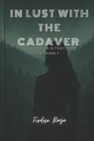In Lust with the cadaver: Necrophilia is that even a thing ? B0G1MYWM7H Book Cover