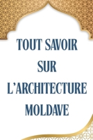 Tout Savoir Sur l'Architecture Moldave: L'héritage caché de l'Europe de l'Est B0DZ6THT9S Book Cover