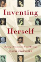 Inventing Herself: Claiming a Feminist Intellectual Heritage 0684822636 Book Cover