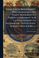 Essai Sur Le Mouvement Philosophique Des Temps Modernes Et Particulièrement Sur La Philosophie En Allemagne, Depuis Kant Jusqu'à Nos Jours ...... 127410551X Book Cover