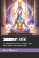 Sekhmet Reiki: The Complete Master’s Guide to Lioness Fire, Energy Healing, Spiritual Protection & Solar Power (Egyptian Reiki Collection) B0H6HM5HHD Book Cover