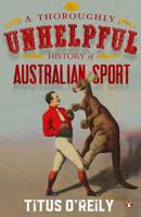 A Thoroughly Unhelpful History of Australian Sport 0143785214 Book Cover