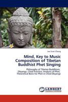 Mind, Key to Music Composition of Tibetan Buddhist Phet Singing: Philosophy of Tibetan Buddhism; Dbyangs; Chod Practice; Analysis of Phet; Theoretical Basis for Phet in Chod Dbyangs 3848424592 Book Cover