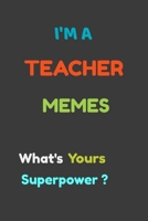 I'm a Teacher Memes What's your Superpower?: 6x9 notebook for writing down daily habits, diary, notebook (I'm a teacher ) 1679909541 Book Cover