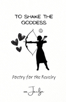 To Shake the Goddess B0CT6CNY5J Book Cover