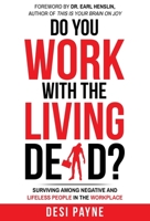 Do You Work with the Living Dead?: Surviving Among Negative and Lifeless People in the Workplace 1640857656 Book Cover