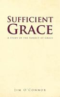 Sufficient Grace: A Study of the Subject of Grace 1468583611 Book Cover