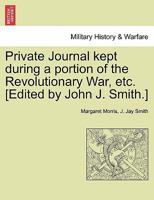 Private Journal, Kept During a Portion of the Revolutionary War, for the Amusement of a Sister 124135328X Book Cover