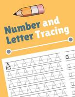 Number and Letter Tracing: Alphabet and Number Tracing Books Workbook for Preschoolers Kindergarten and Kids Ages 3-5 (Volume 4) 1082341320 Book Cover