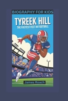 TYREEK HILL: The Fastest Feet in Football- Biography For Kids B0DVQSY8FW Book Cover