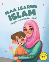 Isaa Learns Islam: Beginning with Bismillah: (Rhyming Islamic Book For Kids) 1738363503 Book Cover