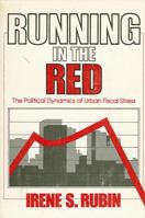 Running in the Red: The Political Dynamics of Urban Fiscal Stress 0873955641 Book Cover