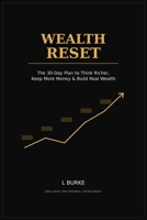 The Wealth Reset: The 30-Day Plan to Think Richer, Keep More Money & Build Real Wealth B0HKG556H6 Book Cover