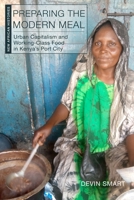 Preparing the Modern Meal: Urban Capitalism and Working-Class Food in Kenya's Port City (New African Histories) 0821426230 Book Cover