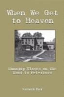 When We Get to Heaven: Runaway Slaves on the Road to Peterboro 0975554840 Book Cover