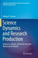 Science Dynamics and Research Production: Indicators, Indexes, Statistical Laws and Mathematical Models 3319824015 Book Cover