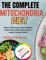THE COMPLETE MITOCHONDRIA DIET: Restore Cellular Energy, Support Metabolic Health, Reduce Inflammation, and Boost Longevity Through Nutrition B0H6CQKY78 Book Cover