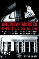 American Murder Houses: A Coast-to-Coast Tour of the Most Notorious Houses of Homicide 0425262510 Book Cover
