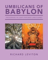 Umbilicans of Babylon: Anchorage in Light for Body and Planet 1663260982 Book Cover