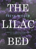 The Lilac Bed: A Memoir of a Family Breaking Free of Inherited Patterns B0FGXJWZ6J Book Cover