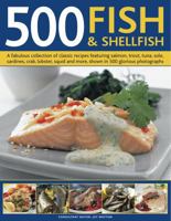 500 Fish & Shellfish: A Fabulous Collection of Classic Recipes Featuring Salmon, Trout, Tuna, Sole, Sardines, Crab, Lobster, Squid and More, Shown in 500 Glorious Photographs 0754823393 Book Cover