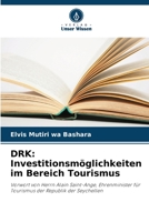 DRK: Investitionsmöglichkeiten im Bereich Tourismus: Vorwort von Herrn Alain Saint-Ange, Ehrenminister für Tourismus der Republik der Seychellen 6205874660 Book Cover
