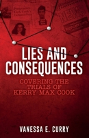 Lies and Consequences: Covering the Trials of Kerry Max Cook 1953555802 Book Cover