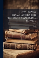 How To Pass Examinations For Professions And Civil Service 124881584X Book Cover