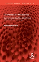 Dilemmas of Discourse: Controversies about the Sociological Interpretation of Language 1032704659 Book Cover
