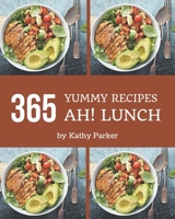 Ah! 365 Yummy Lunch Recipes: Keep Calm and Try Yummy Lunch Cookbook B08JVKFQNN Book Cover