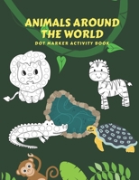 Animals Around The World: Dot Marker Activity Book B08WZCVFS3 Book Cover