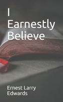 I Earnestly Believe 107620631X Book Cover