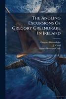 The Angling Excursions Of Gregory Greendrake In Ireland: County Westmeath 1175969664 Book Cover