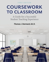 Coursework to Classroom: A Guide for a Successful Student Teaching Experience 1793515891 Book Cover