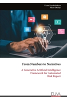 From Numbers to Narratives: A Generative Artificial Intelligence Framework for Automated Risk Report 9999352197 Book Cover