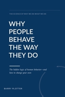 Why People Behave the Way They Do: The Hidden Logic of Human Behavior and How to Change Your Own B0HG9LNYMS Book Cover